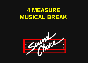 4 MEASURE
MUSICAL BREAK

953154