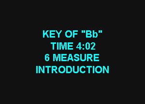 KEY 0F Bb
TIME 4z02

6 MEASURE
INTRODUCTION