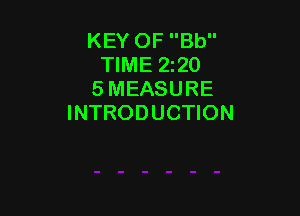 KEY OF Bb
TIME 220
5 MEASURE

INTRODUCTION