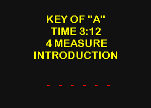 KEY OF A
TIME 3i12
4 MEASURE

INTRODUCTION