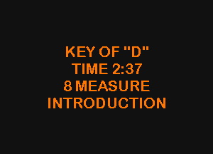 KEY OF D
TIME 2237

8MEASURE
INTRODUCTION