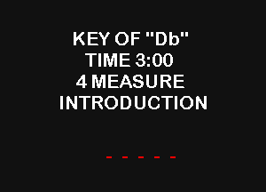 KEY OF Db
TIME 3z00
4 MEASURE

INTRODUCTION