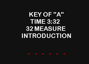 KEY OF A
TIME 3z32
32 MEASURE

INTRODUCTION