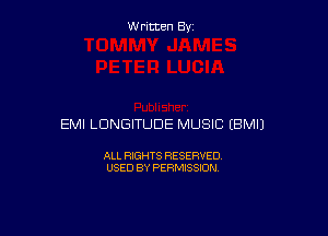 Written By

EMI LDNGITUDE MUSIC EBMIJ

ALL RIGHTS RESERVED
USED BY PERMISSION