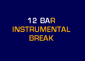 'I 2 BAR
INSTRUMENTAL

BREAK