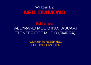 W ritten Byz

TALLYRAND MUSIC INC. (ASCAPJ.
STDNEBRIDGE MUSIC (CMRRAJ

ALL RIGHTS RESERVED.
USED BY PERMISSION,