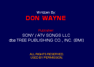 W ritten 8v

SDNYXATV SONGS LLC
dba TREE PUBLISHING CO. INC EBMIJ

ALL RIGHTS RESERVED
USED BY PEWSSION