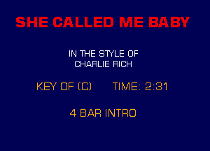 IN THE STYLE 0F
CHARLIE RICH

KEY OFECJ TIMEI 231

4 BAR INTRO