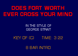 IN THE STYLE OF
GEORGE STRAIT

KEY OF ECJ TIME 322

8 BAR INTRO