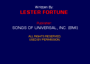 Written Byz

SONGS OF UNIVERSAL, INC. (BMIJ

ALL WTS RESERVED,
USED BY PERMISSDN