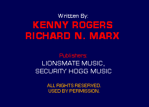 Written By

LIDNSMATE MUSIC,
SECURITY HDGG MUSIC

ALL RIGHTS RESERVED
USED BY PERMISSION
