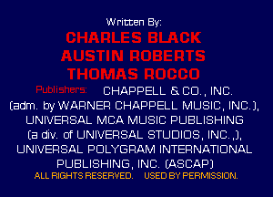 Written Byi

CHAPPELL SLED, INC.
Eadm. byWARNER CHAPPELL MUSIC, INC).
UNIVERSAL MBA MUSIC PUBLISHING
Ea div. 0f UNIVERSAL STUDIOS, INDJ.
UNIVERSAL PDLYGRAM INTERNATIONAL

PUBLISHING, INC. EASCAPJ
ALL RIGHTS RESERVED. USED BY PERMISSION.