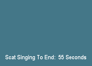 Scat Singing To Endz 55 Seconds