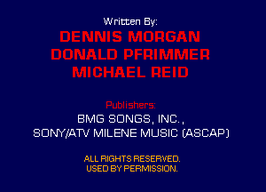 Written By

BMG SONGS, INC,
SDNYXATV MILENE MUSIC (ASCAPJ

ALL RIGHTS RESERVED
USED BY PERNJSSJON