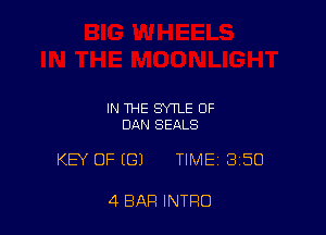 IN THE SYTLE OF
DAN SEALS

KEY OF (G) TIME 350

4 BAR INTRO