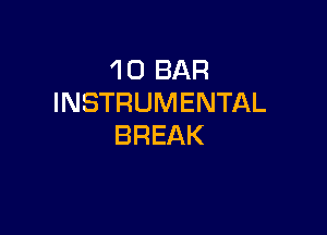 1 0 BAR
INSTRUMENTAL

BREAK