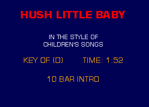 IN THE SWLE 0F
CHILDREN'S SONGS

KEY OFEDJ TIME 1152

10 BAR INTRO