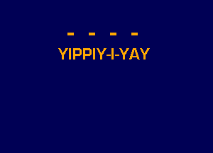 YIPPlY-l-YAY