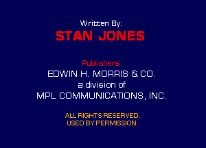 Written By

EDWIN H, MORRIS t5 CD.

a division of
MPL COMMUNICATIONS, INC

ALL RIGHTS RESERVED
USED BY PERMISSION