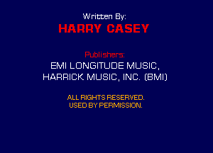 W ritcen By

EMI LDNGITUDE MUSIC.

HARRICK MUSIC, INC (BMIJ

ALL RIGHTS RESERVED
USED BY PERMISSION