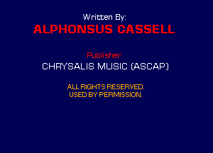 Written By

CHRYSALIS MUSIC UNSCAPJ

ALL RIGHTS RESERVED
USED BY PERMISSION