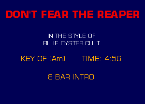 IN THE STYLE OF
BLUE OYSTER CULT

KEY OF (Am) TIME 458

8 BAR INTRO
