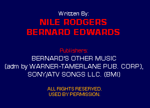 Written Byi

BERNARD'S EITHER MUSIC
Eadm by WARNER-TAMERLANE PUB. CDRPJ.
SDNYJATV SONGS LLB. EBMIJ

ALL RIGHTS RESERVED.
USED BY PERMISSION.