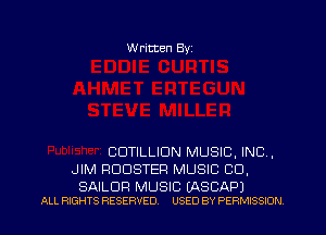 W ritten Byz

CDTILLIDN MUSIC, INC ,
JIM ROOSTER MUSIC CO.

SAILOR MUSIC EASCAPJ
ALL RIGHTS RESERVED. USED BY PERMISSION