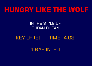 IN THE STYLE OF
DURAN DURAN

KEY OF (E) TIMEI 403

4 BAR INTRO