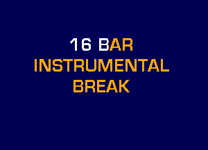 1 6 BAR
INSTRUMENTAL

BREAK