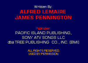 W ritten Byz

PACIFIC ISLAND PUBLISHING,
SONY ATV SONGS LLC
dba TREE PUBLISHING CO, INC, (BMIJ

ALL RIGHTS RESERVED.
USED BY PERMISSION