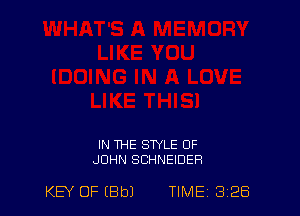 IN THE STYLE OF
JOHN SCHNEIDER

KEY OF (BbJ TIME 3 28