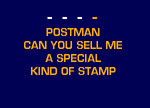POSTMAN
CAN YOU SELL ME

A SPECIAL
KIND OF STAMP
