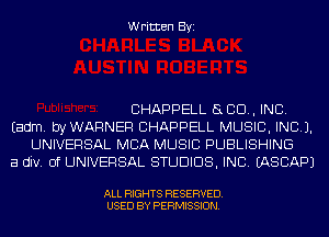 Written Byi

CHAPPELL SLED, INC.

Eadm. byWARNER CHAPPELL MUSIC, INC).
UNIVERSAL MBA MUSIC PUBLISHING

a div. Of UNIVERSAL STUDIOS, INC. IASCAPJ

ALL RIGHTS RESERVED.
USED BY PERMISSION.