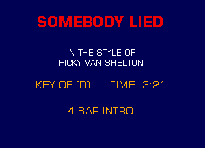 IN THE STYLE 0F
RICKY VAN SHELTUN

KEY OFEDJ TIME13121

4 BAR INTRO