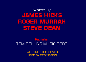 Written By

TOM COLLINS MUSIC CORP

ALL RIGHTS RESERVED
USED BY PERMISSION