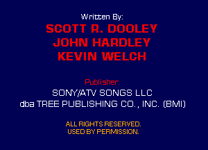 W ritcen By

SDNYIATV SONGS LLC
dba TREE PUBLISHING CO ,INC EBMIJ

ALL RIGHTS RESERVED
USED BY PERMISSDN