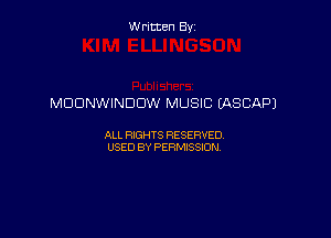 Written By

MOONWINDDW MUSIC LASCAPJ

ALL RIGHTS RESERVED
USED BY PERMISSION