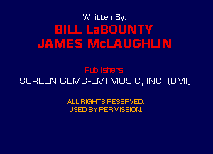 Written Byz

SCREEN GEMS-EMI MUSIC, INC (BMIJ

ALL RIGHTS RESERVED
USED BY PERMISSION