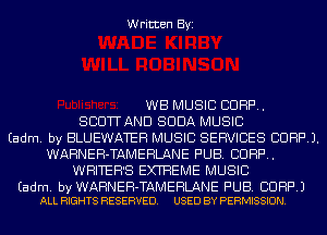 Written Byi

WB MUSIC CORP.
SCIDTTAND SODA MUSIC
Eadm. by BLUEWATEH MUSIC SERVICES BUHPJ.
WARNEH-TAMEHLANE PUB. CORP.
WRITERS EXTREME MUSIC

Eadm. by WARNEH-TAMERLANE PUB. CORP.)
ALL RIGHTS RESERVED. USED BY PERMISSION.