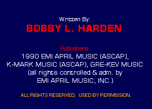 Written Byi

1990 EMI APRIL MUSIC IASCAPJ.
K-MARK MUSIC IASCAPJ. GRE-KEV MUSIC
Eall rights controlled aadm. by
EMI APRIL MUSIC, INC.)

ALL RIGHTS RESERVED. USED BY PERMISSION.