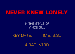 IN THE STYLE OF
VINCE GILL

KEY OF (E) TIME 335

4 BAR INTRO