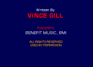 Written By

BENEFIT MUSIC, BMI

ALL RIGHTS RESERVED
USED BY PERMISSION