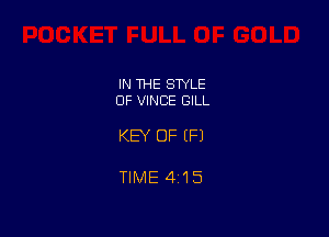 IN THE STYLE
OF VINCE GILL

KEY OF (P)

TIME 415