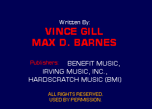 W ritten By

BENEFIT MUSIC,
IRVING MUSIC, INC ,
HARDSCRATCH MUSIC (EMU

ALL RIGHTS RESERVED
USED BY PERMISSDN