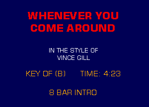 IN THE STYLE OF
VINCE GILL

KEY OF EEIJ TIME 423

8 BAR INTRO