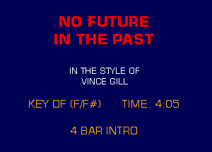 IN THE STYLE OF
VINCE GILL

KEY OF (FIRM TIMEj 405

4 BAR INTRO