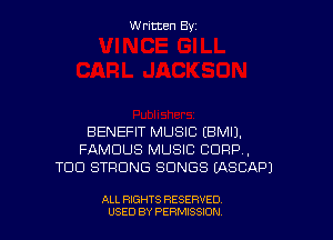 W ritcen By

BENEFIT MUSIC (BMIJ.
FAMOUS MUSIC CORP,
TOO STRONG SONGS UXSCAPJ

ALL RIGHTS RESERVED
USED BY PERMISSDN