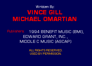 W ritcen By

1994 BENEFIT MUSIC EBMIJ.

EDWARD GRANT, INC,
MIDDLE C MUSIC LASCAFU

ALL RIGHTS RESERVED
USED BY PERMISSION