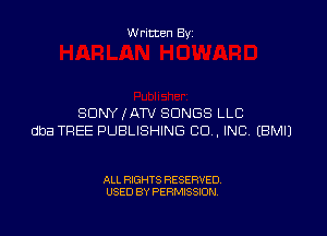 W ritten By

SONY fATV SONGS LLC

dba TREE PUBLISHING CO. INC EBMIJ

ALL RIGHTS RESERVED
USED BY PERMISSION